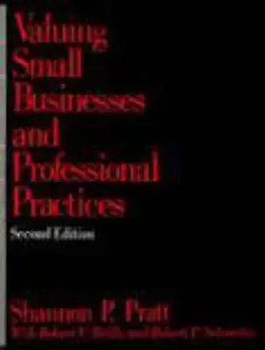 Valuing Small Businesses and Professional Practices, Volume 10 by Robert P. Schweihs, Robert F. Reilly, Shannon P. Pratt
