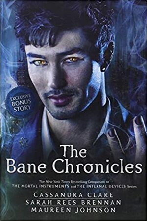 The Bane Chronicles by Cassandra Clare, Maureen Johnson, Sarah Rees Brennan