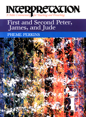 First and Second Peter, James, and Jude: Interpretation: A Bible Commentary for Teaching and Preaching by Pheme Perkins