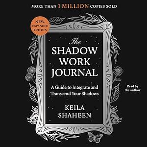 The Shadow Work Journal, Second Edition: A Guide to Integrate and Transcend Your Shadows by Keila Shaheen