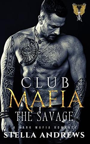 Club Mafia - The Savage by Stella Andrews