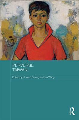 Perverse Taiwan by Yin Wang, Howard Chiang
