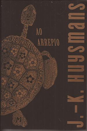 Ao Arrepio by Joris-Karl Huysmans