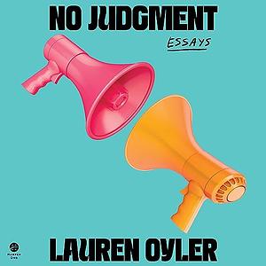 No Judgment: Essays by Lauren Oyler