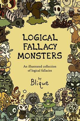 Logical Fallacy Monsters: An illustrated guide to logical fallacies by Blique