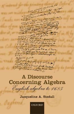 A Discourse Concerning Algebra: English Algebra to 1685 by Jacqueline Stedall