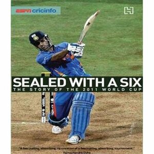 Sealed With A Six: The Story Of The 2011 World Cup by ESPN Cricinfo