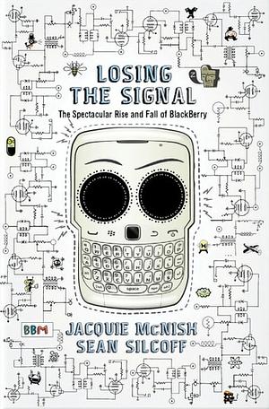 Losing The Signal: The Spectacular Rise and Fall of BlackBerry by Jacquie McNish