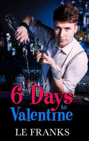 6 Days to Valentine by L.E. Franks