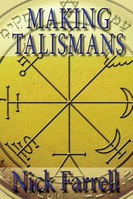 Making Talismans: Creating Living Magical Tools for Change and Transformation by Nick Farrell