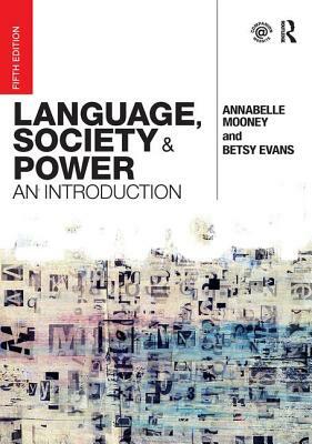 Language, Society and Power: An Introduction by Annabelle Mooney, Betsy Evans