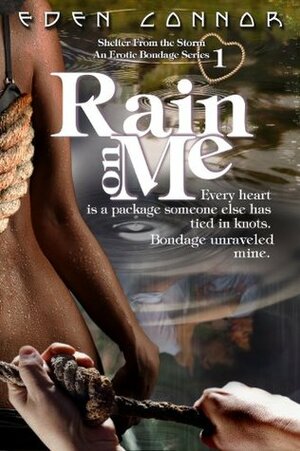 Rain on Me (Shelter From the Storm, #1) by Eden Connor
