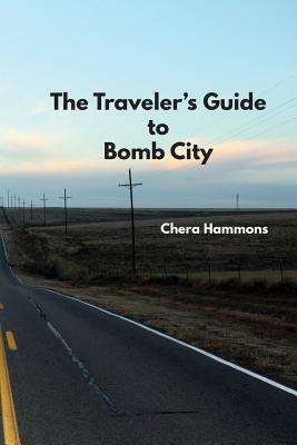 The Traveler's Guide to Bomb City by Chera Hammons