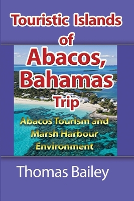 Abacos Tourism and Marsh Harbour Environment by Thomas Bailey