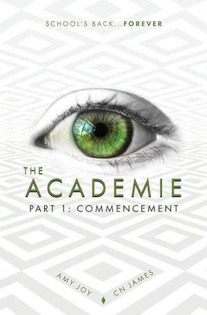 The Academie, Part 1: Commencement by C.N. James, Amy Joy, Amy Joy