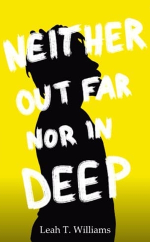 Neither Out Far Nor In Deep by Leah T. Williams