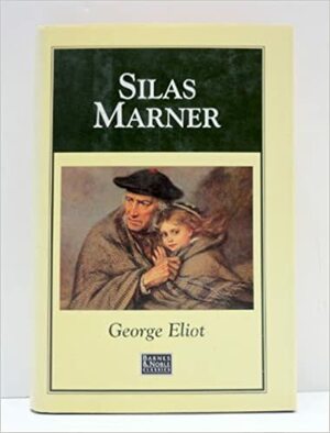 Silas Marner: The Weaver of Raveloe by George Eliot