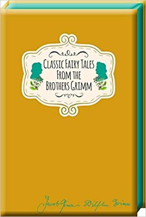 Classic Fairy Tales from the Brothers Grimm by Jacob Grimm, Wilhelm Grimm