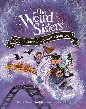 The Weird Sisters: A Coop, Some Goop, and a Sandwich by Mark David Smith