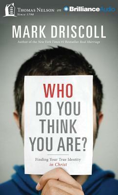 Who Do You Think You Are?: Finding Your True Identity in Christ by Mark Driscoll