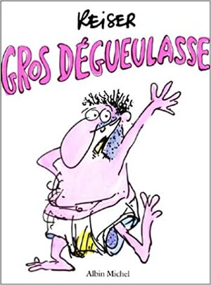 Gros Dégueulasse by Jean-Marc Reiser