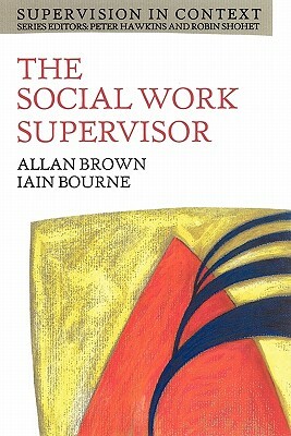 The Social Work Supervisor by Phillip Brown, Allan G. Brown