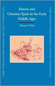Islamic and Christian Spain in the Early Middle Ages by Thomas F. Glick