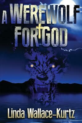 A Werewolf for God by Linda Wallace-Kurtz