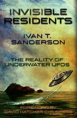Invisible Residents: The Reality of Underwater UFOs by Ivan T. Sanderson