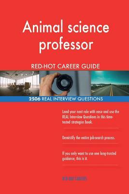 Animal science professor RED-HOT Career Guide; 2506 REAL Interview Questions by Red-Hot Careers