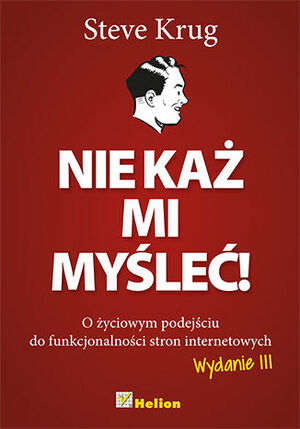 Nie każ mi myśleć! O życiowym podejściu do funkcjonalności stron internetowych by Steve Krug