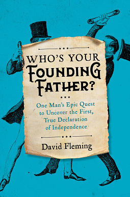 Who's Your Founding Father?: One Man's Epic Quest to Uncover the First, True Declaration of Independence by David Fleming
