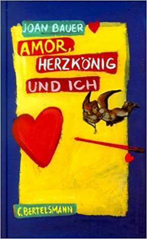 Amor, Herzkönig Und Ich by Joan Bauer