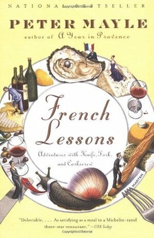 French Lessons: Adventures with Knife, Fork, and Corkscrew by Peter Mayle