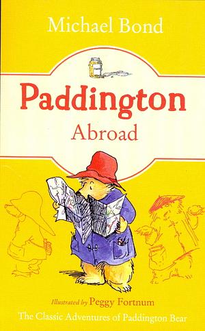 Paddington Abroad by Peggy Fortnum, Michael Bond