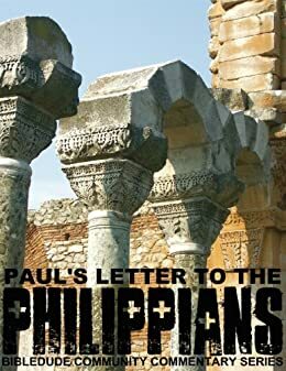 Paul's Letter to the Philippians (BibleDude Community Commentary Series) by Dan King