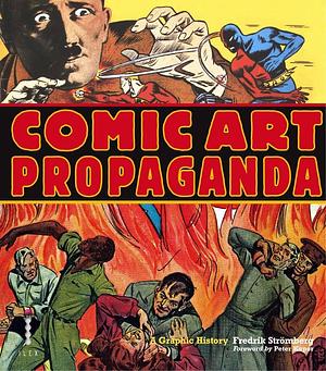 Comic Art Propaganda: A Graphic History /anglais by Peter Kuper, Fredrik Strömberg, Fredrik Strömberg