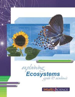 Explaining Ecosystems: Student Exercises and Teacher Guide for Grade Ten Academic Science by Mike Lattner, Jim Ross