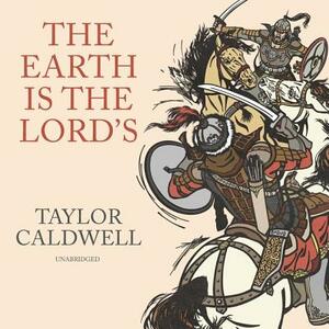 The Earth Is the Lord's by Taylor Caldwell