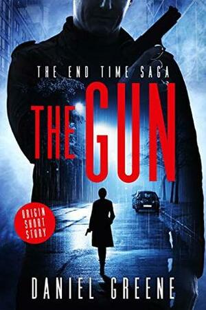 The Gun: The End Time Saga Origin Short Story by Daniel Greene