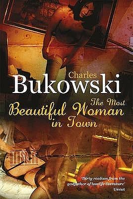 The Most Beautiful Woman in Town &amp; Other Stories by Charles Bukowski