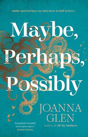 Maybe, Perhaps, Possibly by Joanna Glen