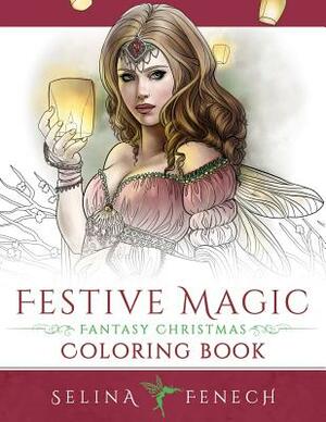 Festive Magic - Fantasy Christmas Coloring Book by Selina Fenech