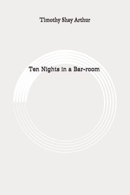 Ten Nights in a Bar-room: Original by Timothy Shay Arthur