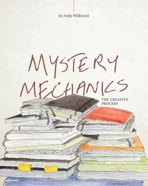 Mystery Mechanics, The Creative Process by Andy Wilkinson