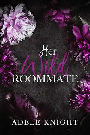 Her Wild Roommate by Adele Knight