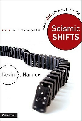 Seismic Shifts: The Little Changes That Make a Big Difference in Your Life by Kevin G. Harney