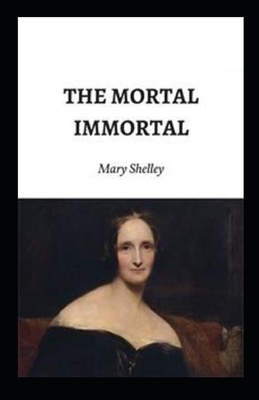 The Mortal Immortal Illustrated by Mary Shelley