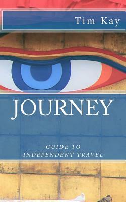 Journey: Guide to Independent Travel by Tim Kay