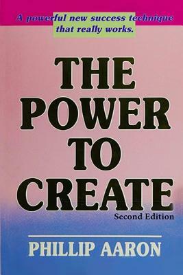 The Power to Create by Phillip Aaron